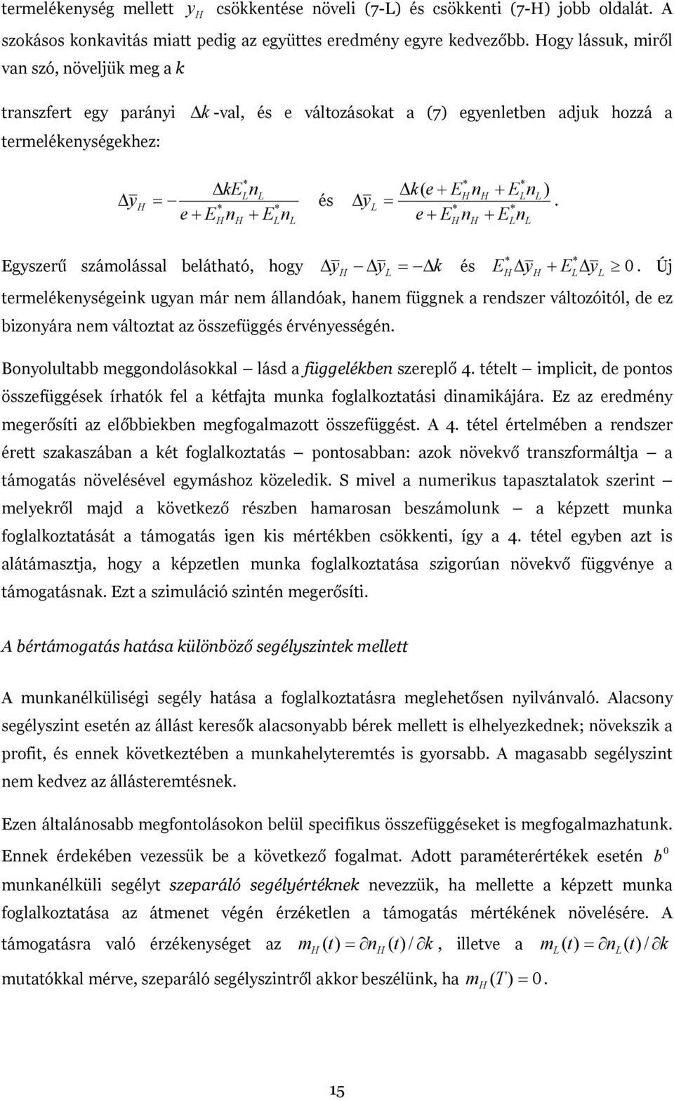 Δy = Δk és E Δy + E Δy Új termelékenységenk ugyan már nem állandóak, hanem függnek a rendszer változótól, de ez bzonyára nem változtat az összefüggés érvényességén Bonyolultabb meggondolásokkal lásd