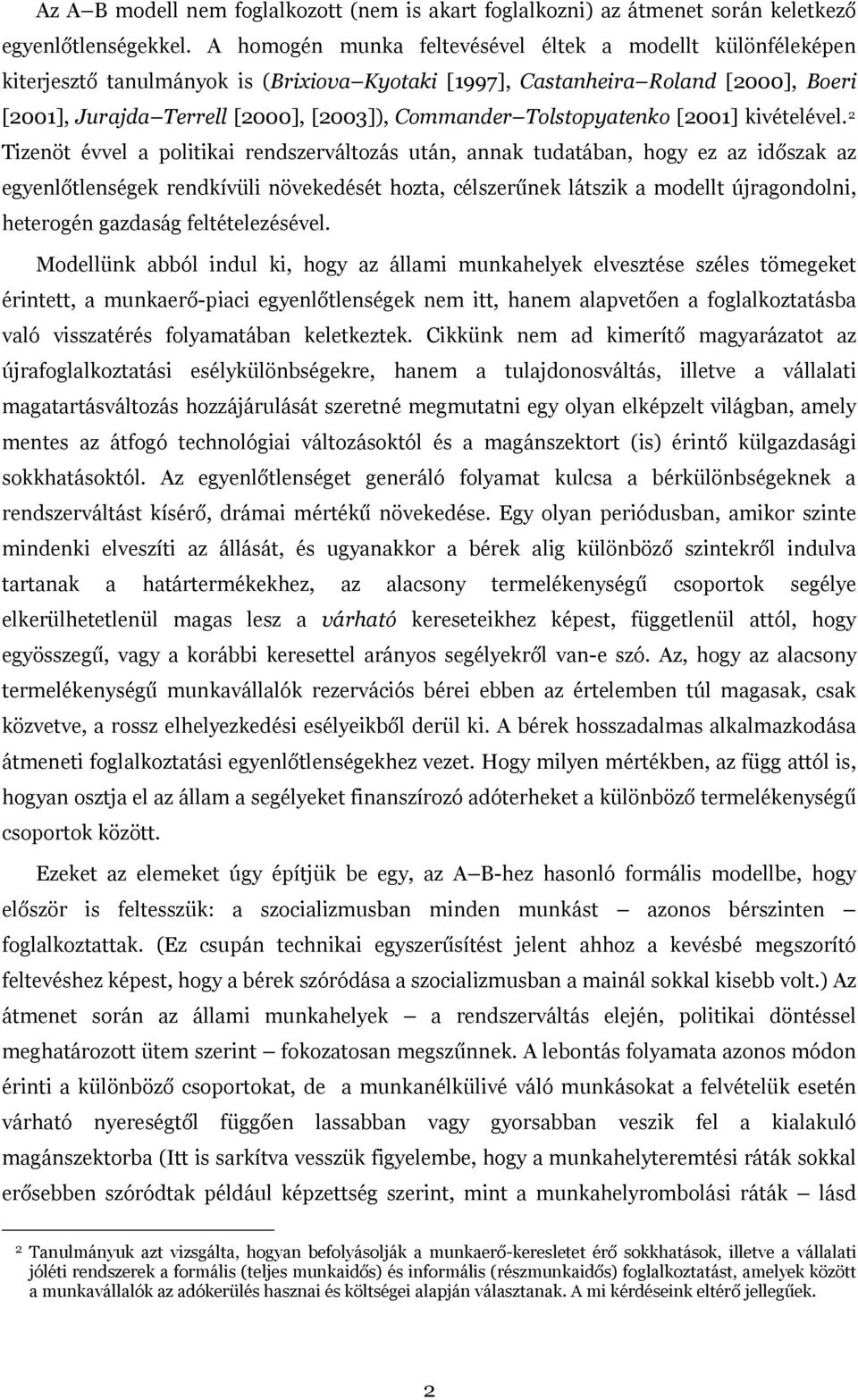 az egyenlőtlenségek rendkívül növekedését hozta, célszerűnek látszk a modellt újragondoln, heterogén gazdaság feltételezésével Modellünk abból ndul k, hogy az állam munkahelyek elvesztése széles