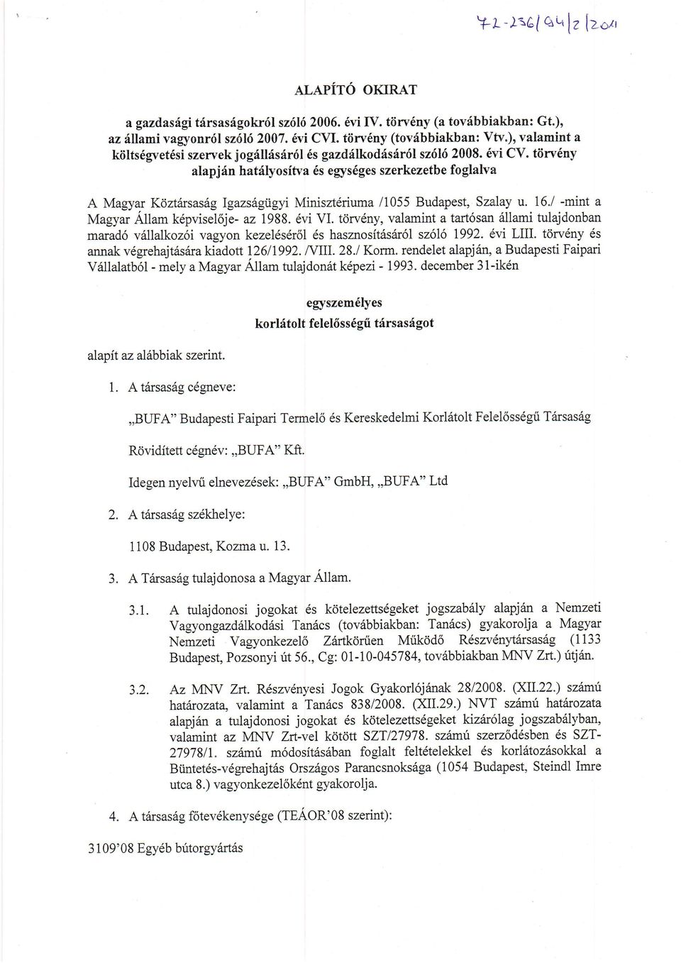 tiirv6ny alapjdn hatilyositva 6s egys6ges szerkezetbe foglalva A Magyar Kcjztarsas6g Igazs6gtigyi Minisztdriuma /1055 Budapest, Szarlay u. 16./ -mint a Magyar.q.lhm k6pviseldje- az 1988. 6vi VI.