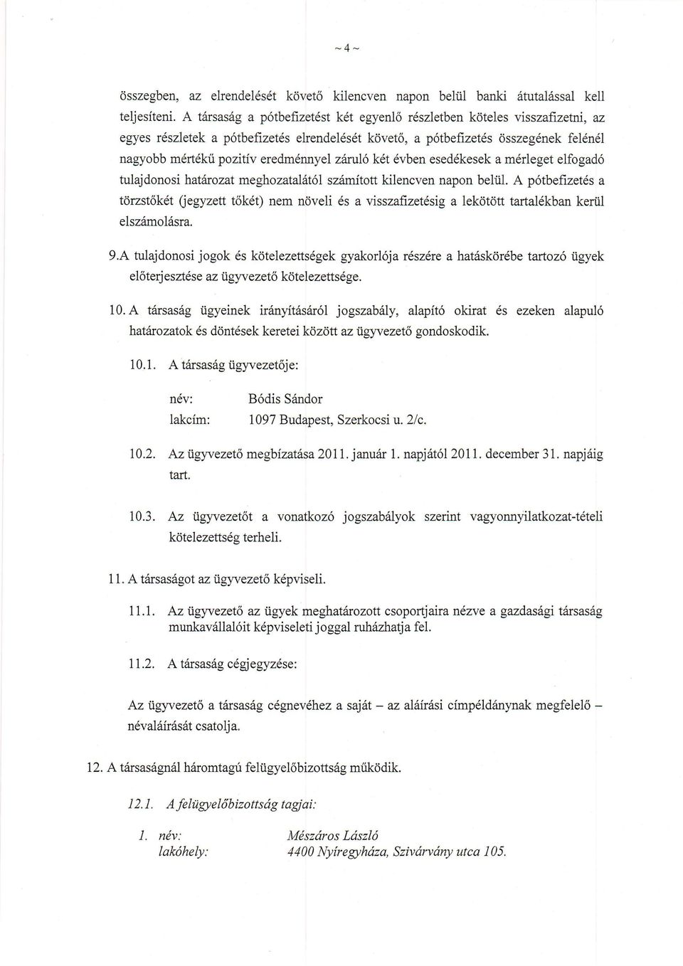 tulajdonosi hatdrozat meghozatalflt6l sz mitott kilencven napon beliil. A p6tbefizet6s a tdrzst6k6t Qegyzett t6k60 nem noveli 6s a visszafizet6sig a lekdtdtt tartal6kban kertil elsz6mol6sra. 9.