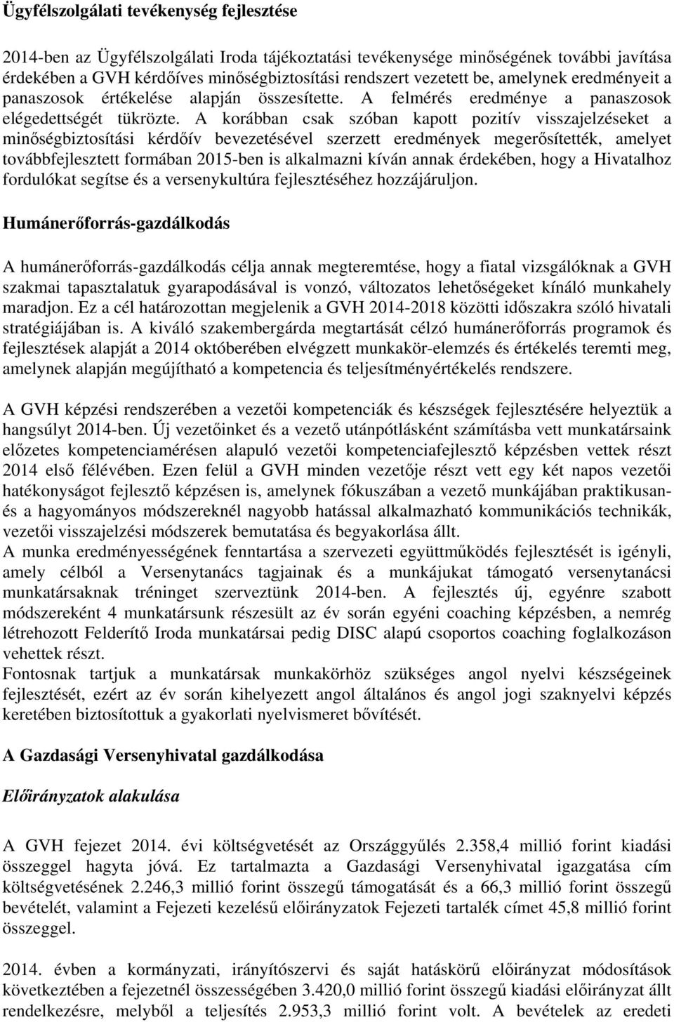 A korábban csak szóban kapott pozitív visszajelzéseket a minőségbiztosítási kérdőív bevezetésével szerzett eredmények megerősítették, amelyet továbbfejlesztett formában 2015-ben is alkalmazni kíván