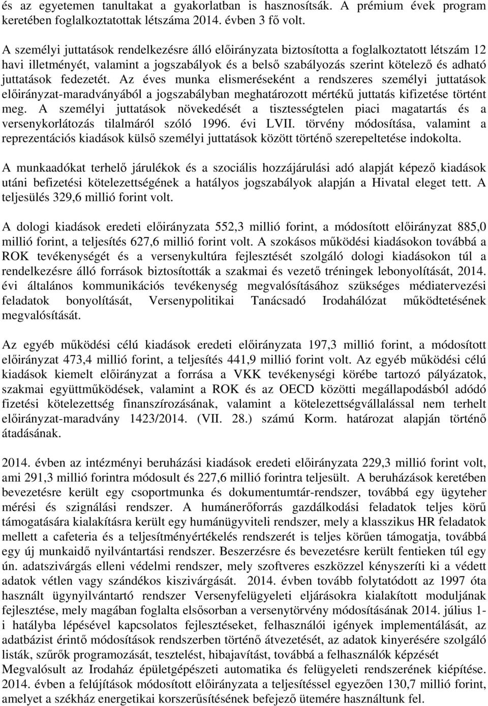 fedezetét. Az éves munka elismeréseként a rendszeres személyi juttatások előirányzat-maradványából a jogszabályban meghatározott mértékű juttatás kifizetése történt meg.