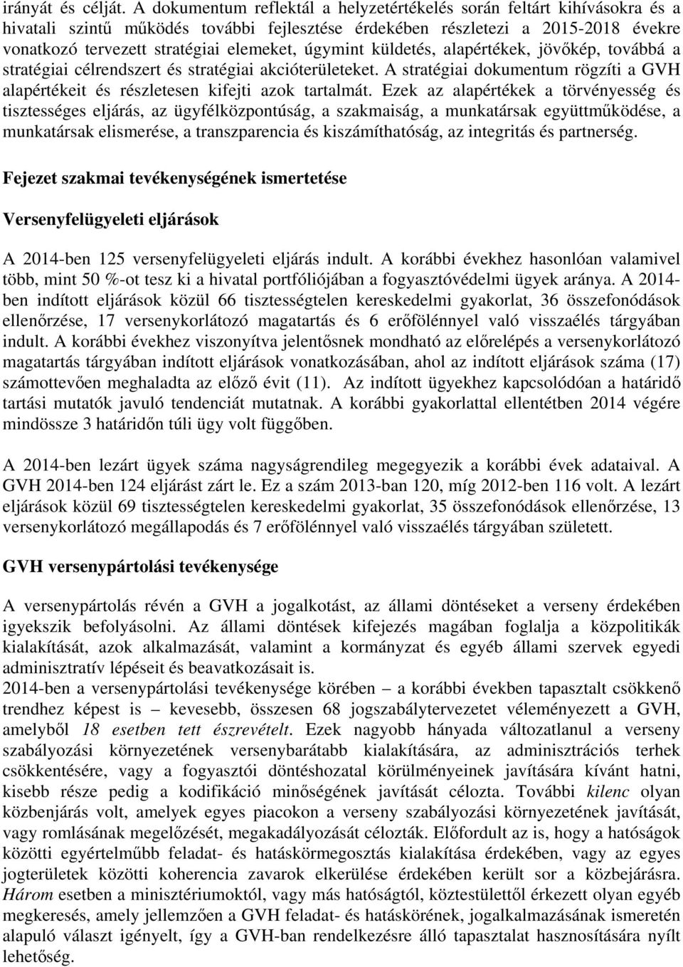 úgymint küldetés, alapértékek, jövőkép, továbbá a stratégiai célrendszert és stratégiai akcióterületeket. A stratégiai dokumentum rögzíti a GVH alapértékeit és részletesen kifejti azok tartalmát.