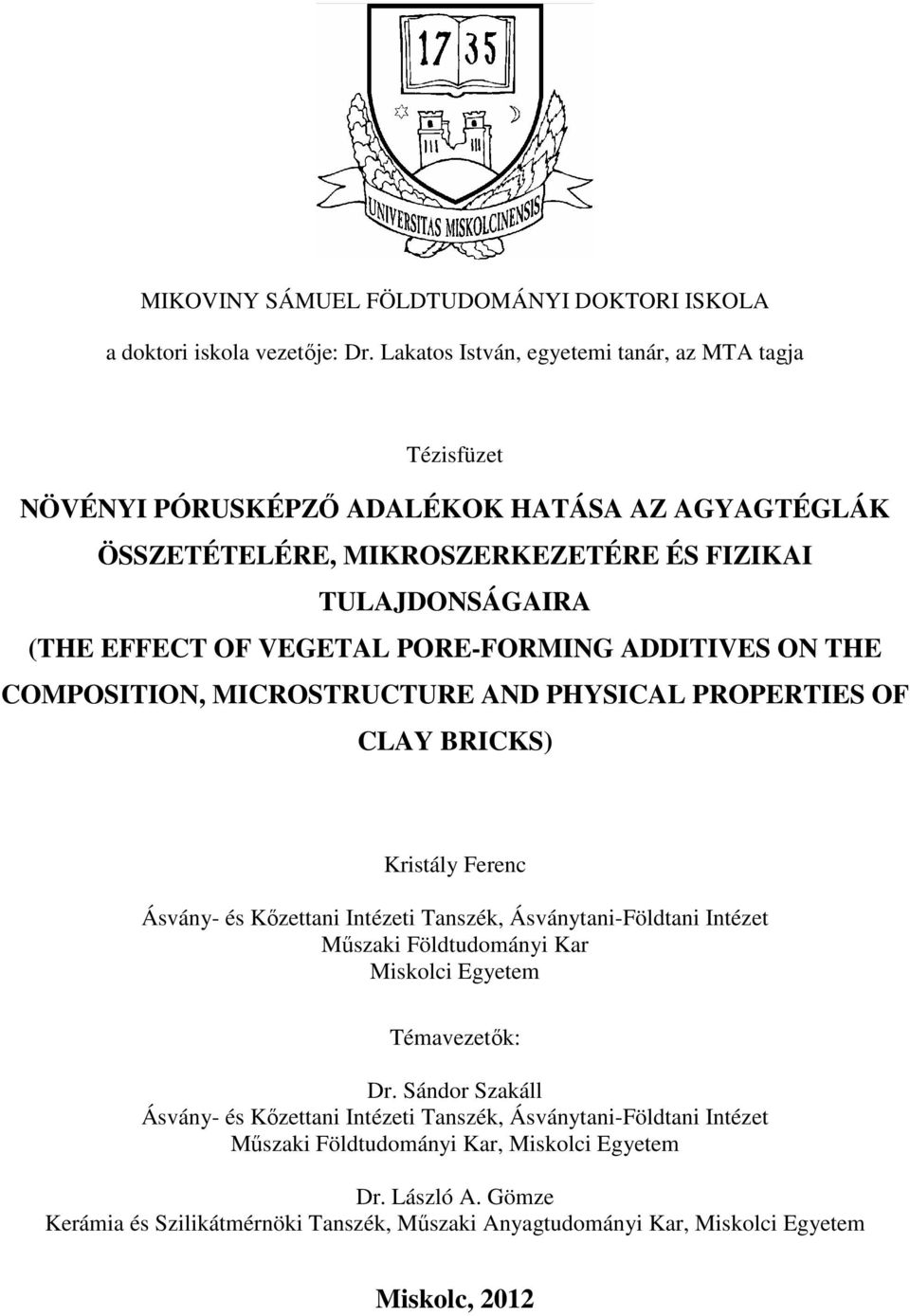 VEGETAL PORE-FORMING ADDITIVES ON THE COMPOSITION, MICROSTRUCTURE AND PHYSICAL PROPERTIES OF CLAY BRICKS) Kristály Ferenc Ásvány- és Kőzettani Intézeti Tanszék, Ásványtani-Földtani