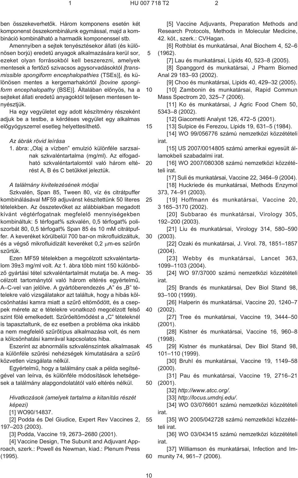 [transmissible spongiform encephalopathies (TSEs)], és különösen mentes a kergemarhakórtól [bovine spongiform encephalopathy (BSE)].