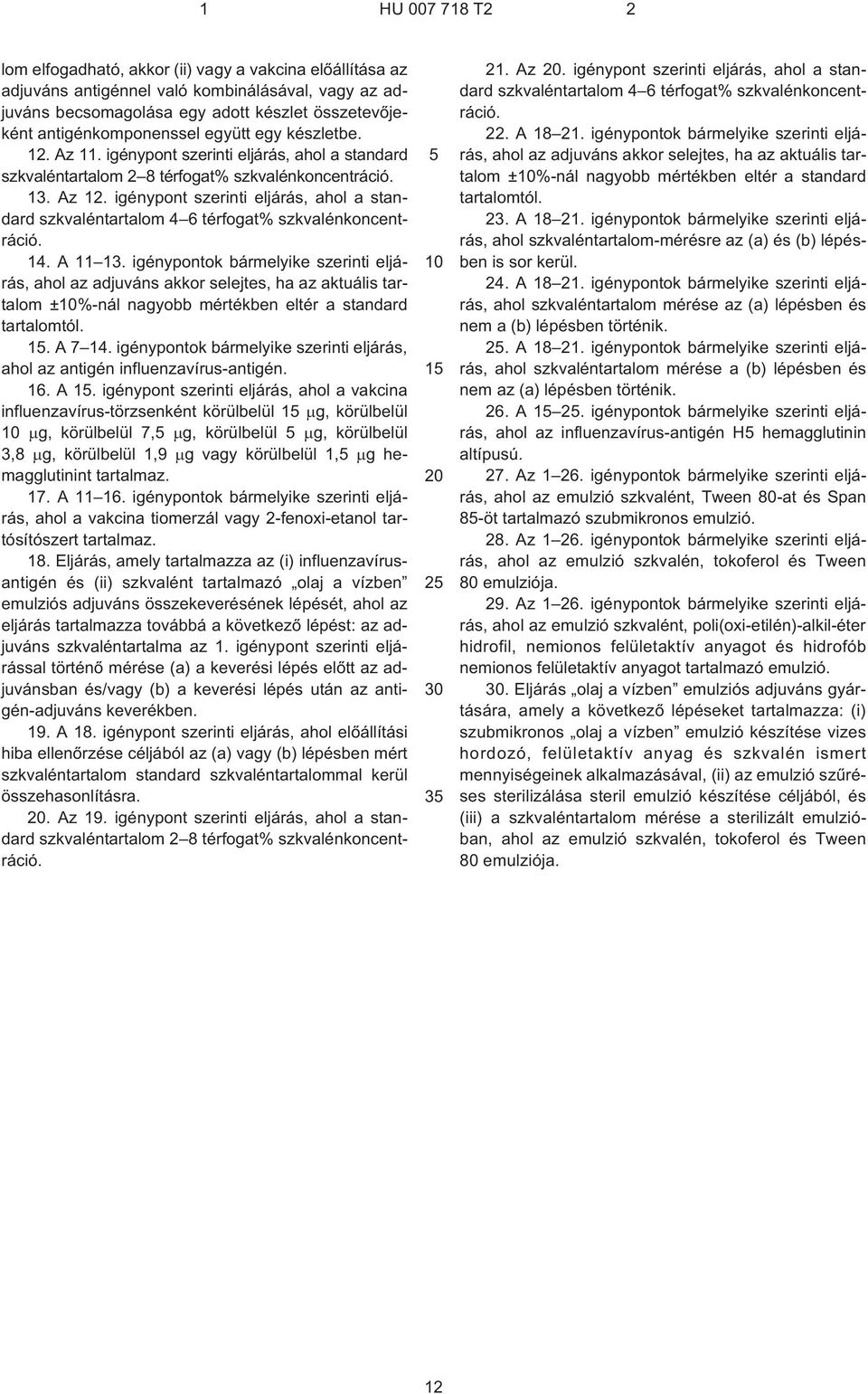 igénypont szerinti eljárás, ahol a standard szkvaléntartalom 4 6 térfogat% szkvalénkoncentráció. 14. A 11 13.