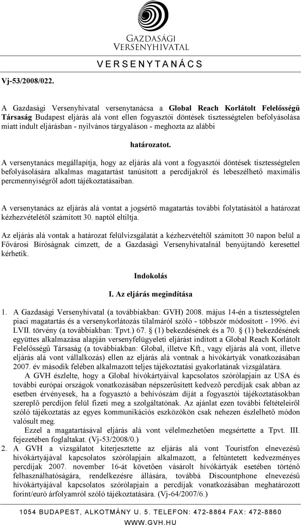 nyilvános tárgyaláson - meghozta az alábbi határozatot.