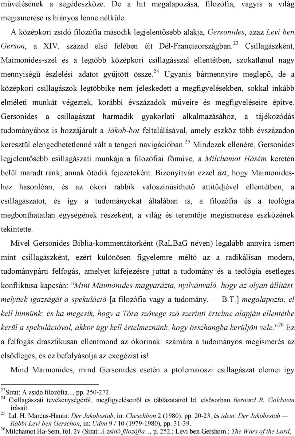 23 Csillagászként, Maimonides-szel és a legtöbb középkori csillagásszal ellentétben, szokatlanul nagy mennyiségű észlelési adatot gyűjtött össze.