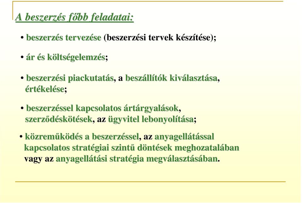 ártárgyalások, szerződéskötések, az ügyvitel lebonyolítása; közreműködés a beszerzéssel, az