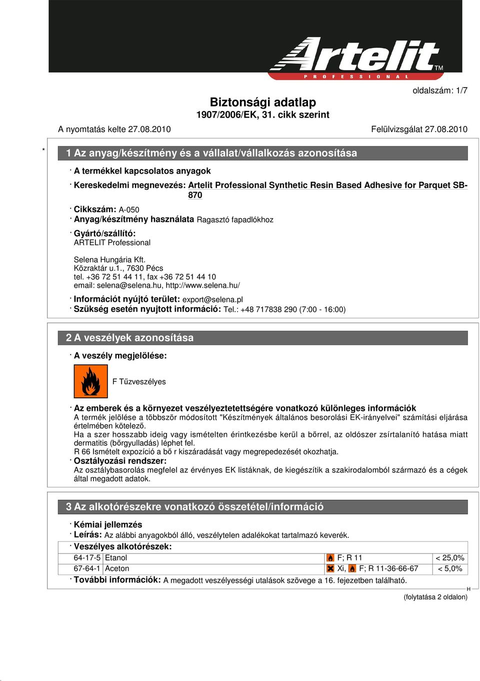 +36 72 51 44 11, fax +36 72 51 44 10 email: selena@selena.hu, http://www.selena.hu/ Információt nyújtó terület: export@selena.pl Szükség esetén nyujtott információ: Tel.