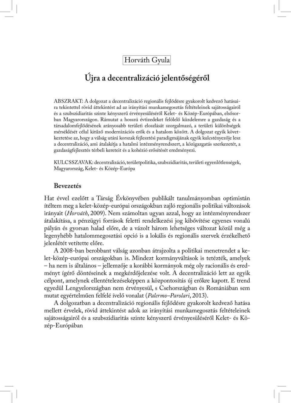 Rámutat a hosszú évtizedeket felölelő küzdelemre a gazdaság és a társadalomfejlődésének arányosabb területi eloszlását szorgalmazó, a területi különbségek mérséklését célul kitűző modernizációs erők