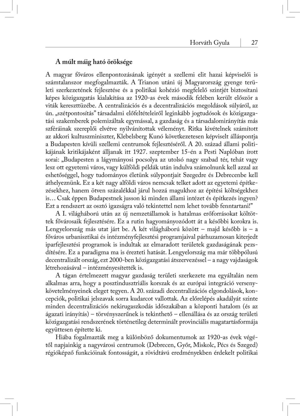 először a viták kereszttüzébe. A centralizációs és a decentralizációs megoldások súlyáról, az ún.