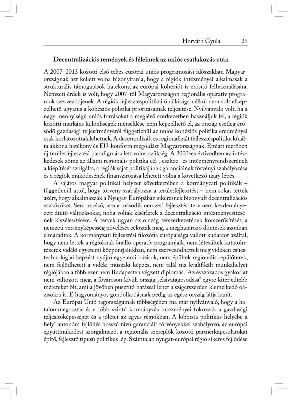 Nemzeti érdek is volt, hogy 2007-től Magyarországon regionális operatív programok szerveződjenek.