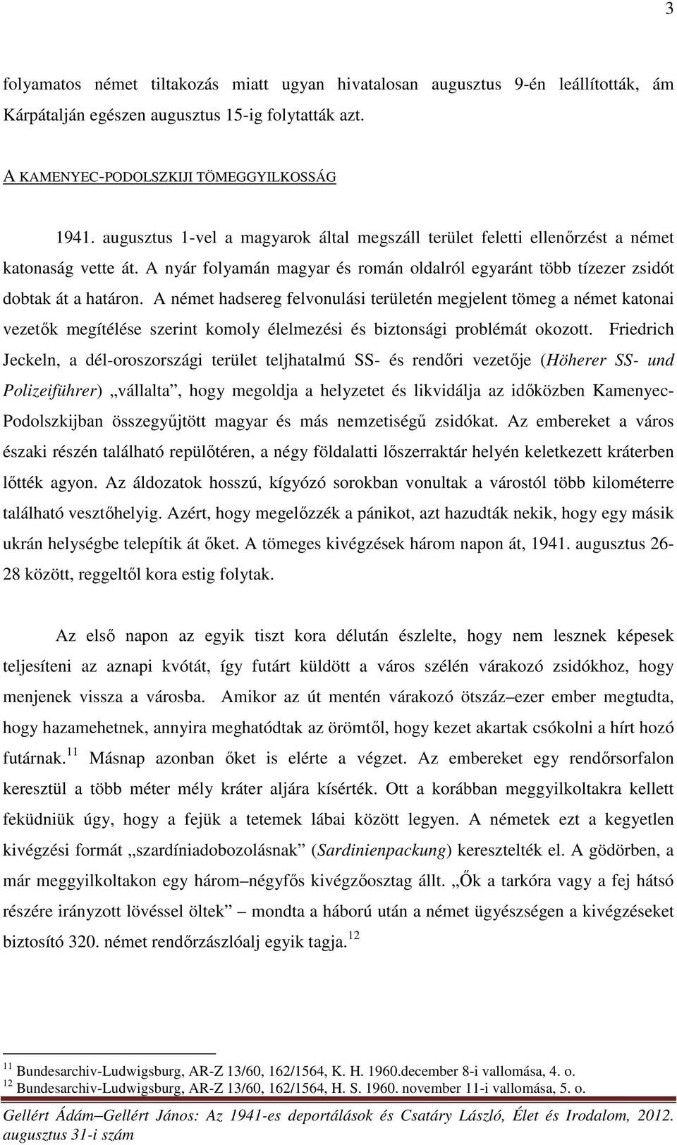 A német hadsereg felvonulási területén megjelent tömeg a német katonai vezetők megítélése szerint komoly élelmezési és biztonsági problémát okozott.