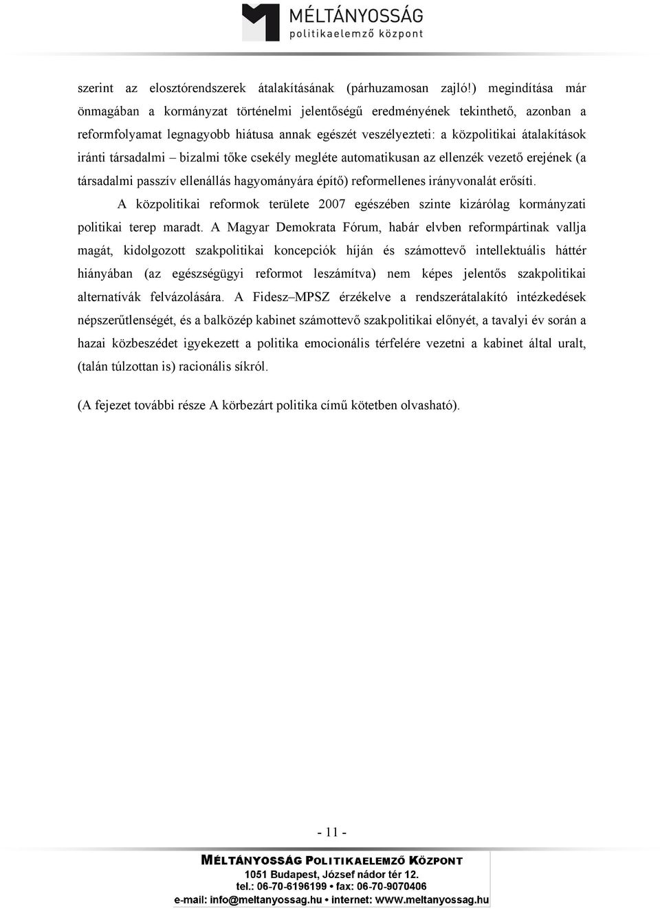 társadalmi bizalmi tőke csekély megléte automatikusan az ellenzék vezető erejének (a társadalmi passzív ellenállás hagyományára építő) reformellenes irányvonalát erősíti.