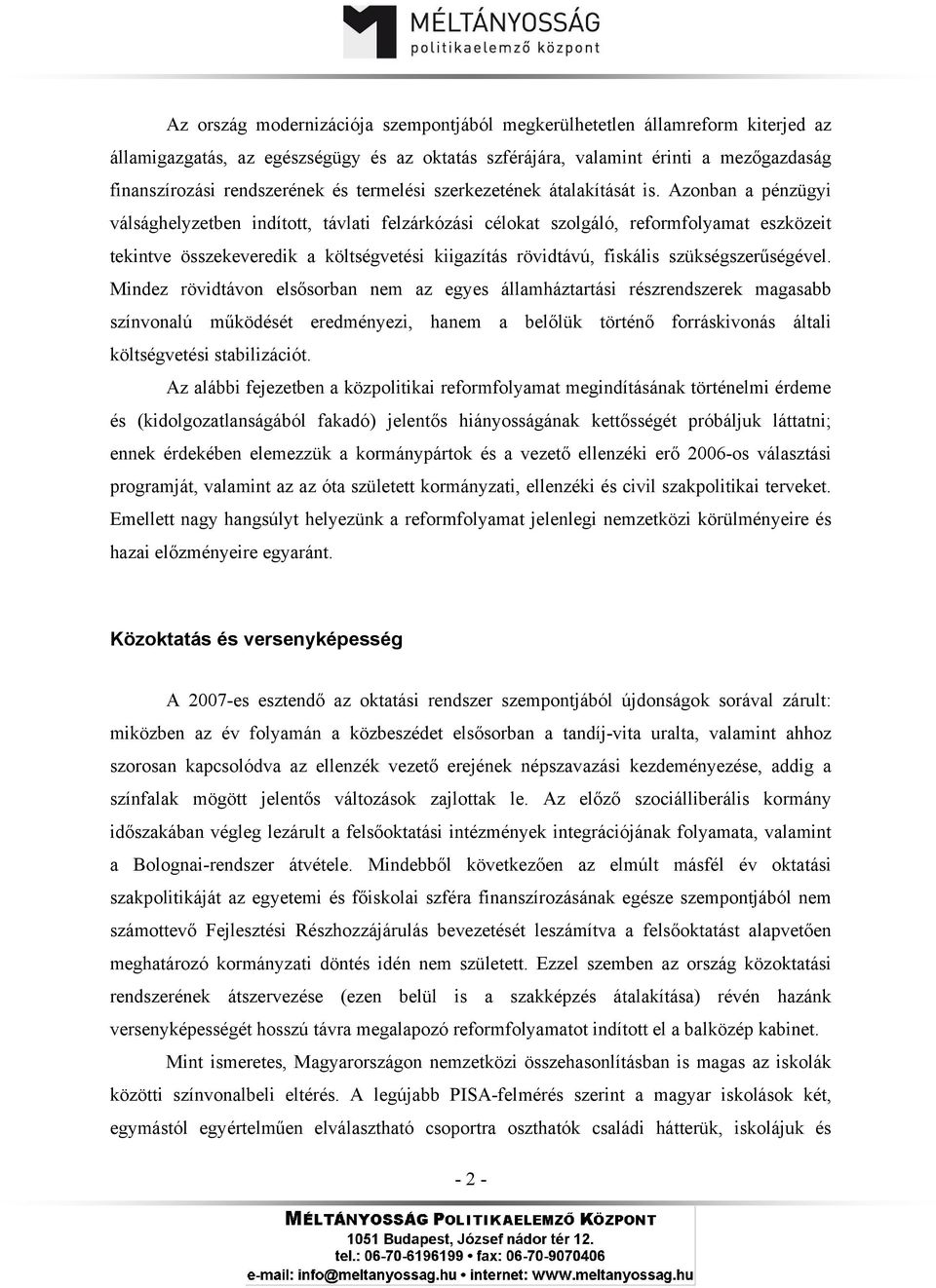 Azonban a pénzügyi válsághelyzetben indított, távlati felzárkózási célokat szolgáló, reformfolyamat eszközeit tekintve összekeveredik a költségvetési kiigazítás rövidtávú, fiskális