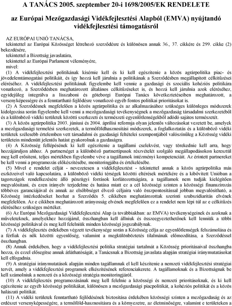 létrehozó szerzıdésre és különösen annak 36., 37. cikkére és 299.
