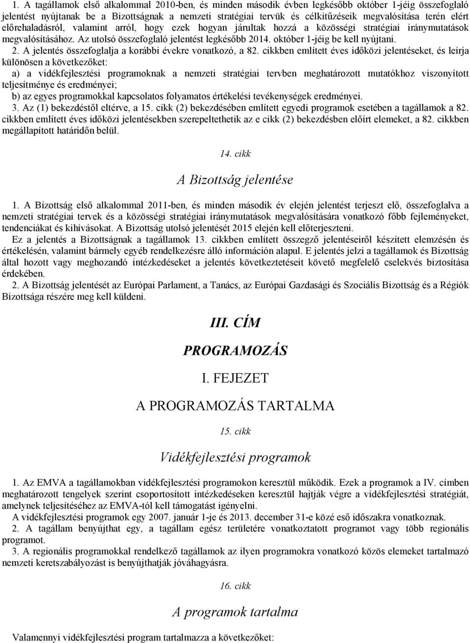 október 1-jéig be kell nyújtani. 2. A jelentés összefoglalja a korábbi évekre vonatkozó, a 82.