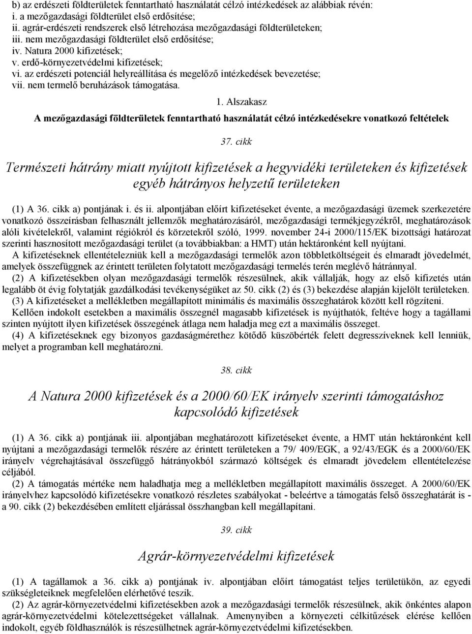 az erdészeti potenciál helyreállítása és megelızı intézkedések bevezetése; vii. nem termelı beruházások támogatása. 1.