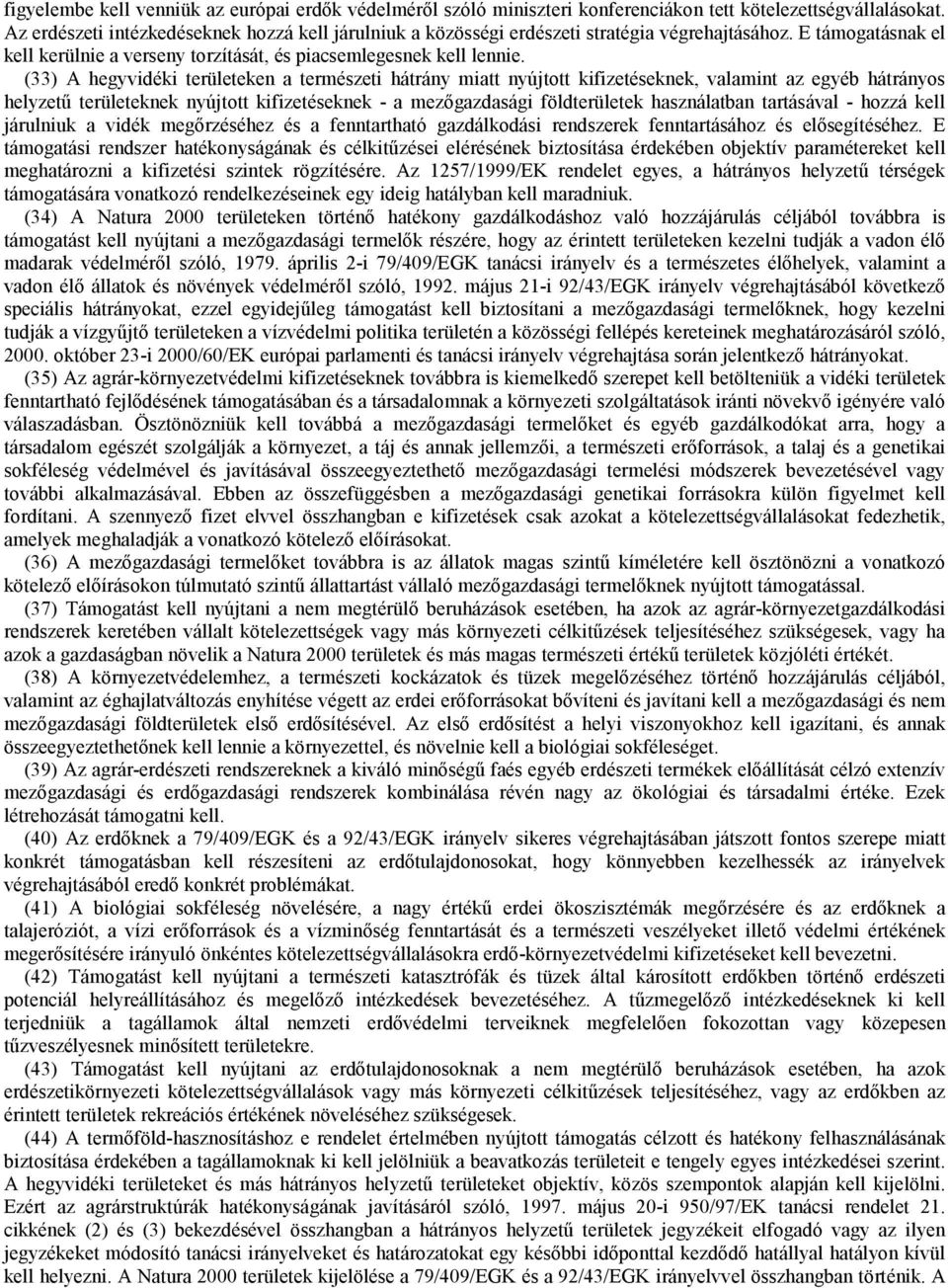 (33) A hegyvidéki területeken a természeti hátrány miatt nyújtott kifizetéseknek, valamint az egyéb hátrányos helyzető területeknek nyújtott kifizetéseknek - a mezıgazdasági földterületek