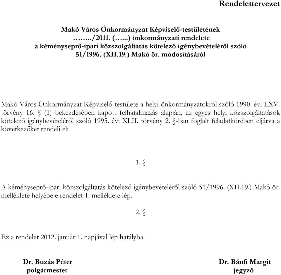 (1) bekezdésében kapott felhatalmazás alapján, az egyes helyi közszolgáltatások kötelező igénybevételéről szóló 1995. évi XLII. törvény 2.