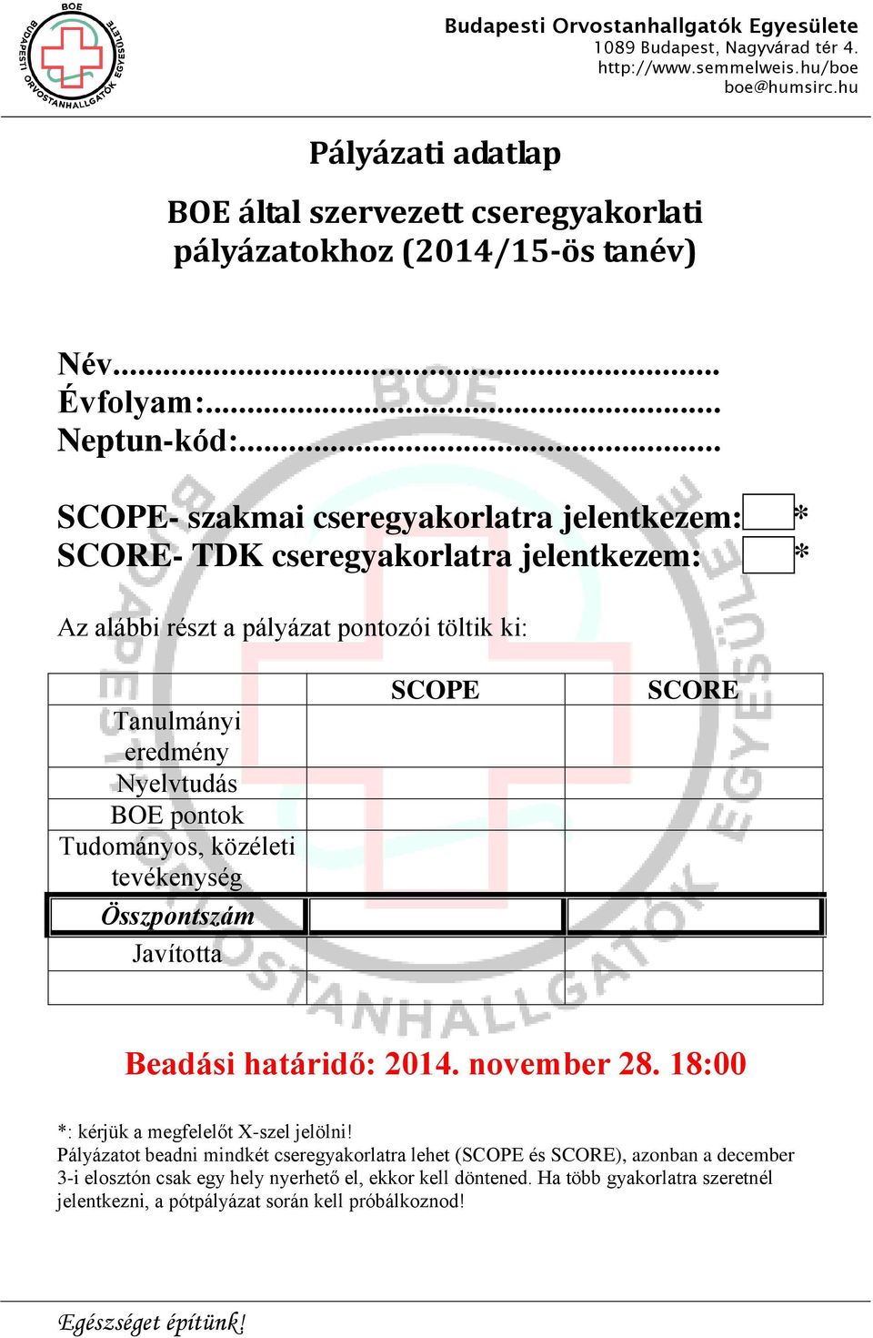 BOE ok Tudományos, közéleti tevékenység Összszám Javította SCOPE SCORE Beadási határidő: 2014. november 28. 18:00 *: kérjük a megfelelőt X-szel jelölni!