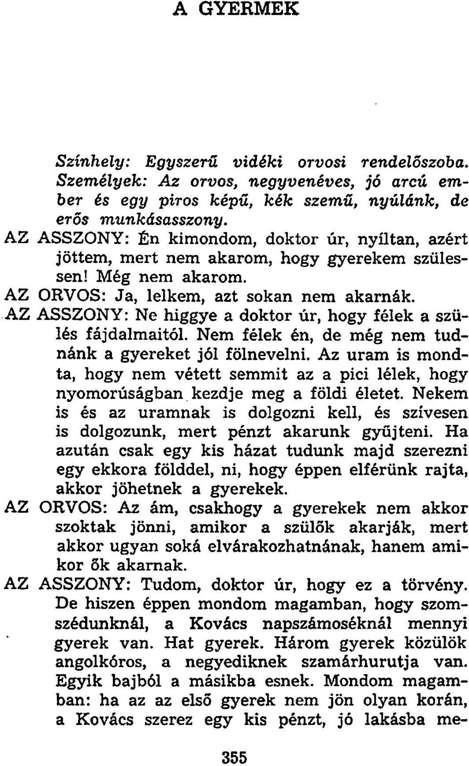 AZ ASSZONY: Ne higgye a doktor úr, hogy félek a szülés fájdalmaitól. Nem félek én, de még nem tudnánk a gyereket jól fölnevelni.