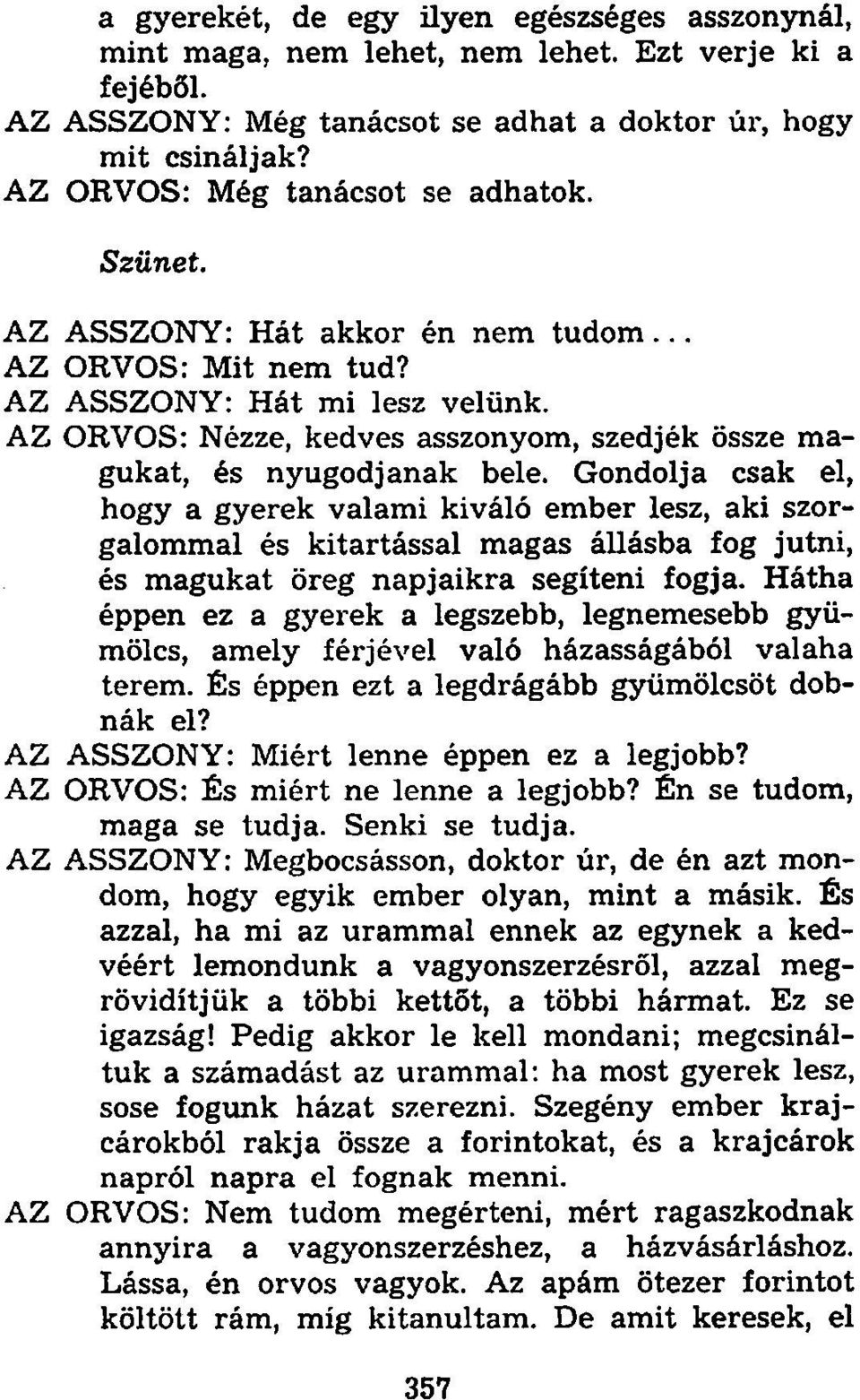 AZ ORVOS: Nézze, kedves asszonyom, szedjék össze magukat, és nyugodjanak bele.