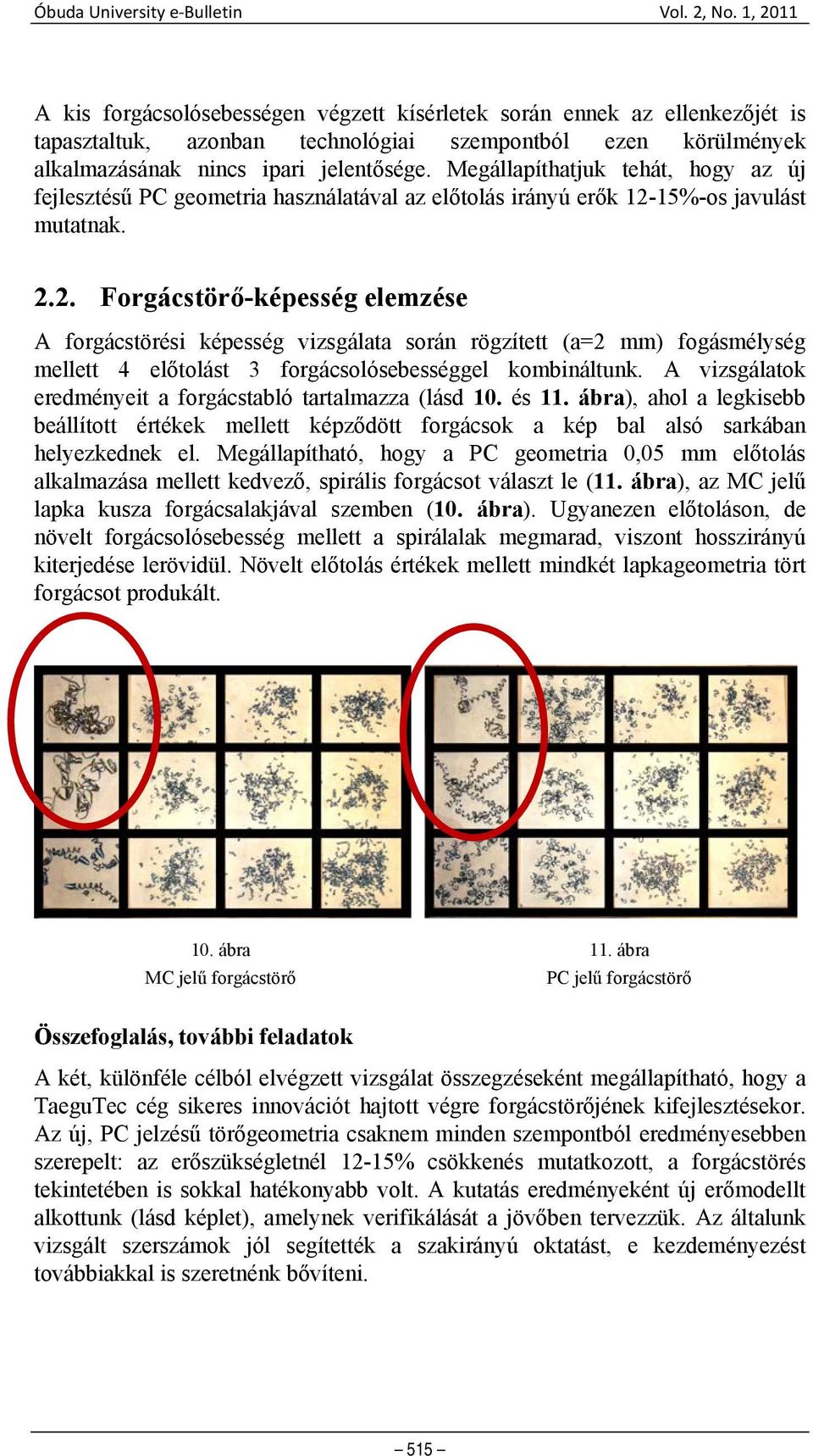 Megállapíthatjuk tehát, hogy az új fejlesztésű PC geometria használatával az előtolás irányú erők 12-