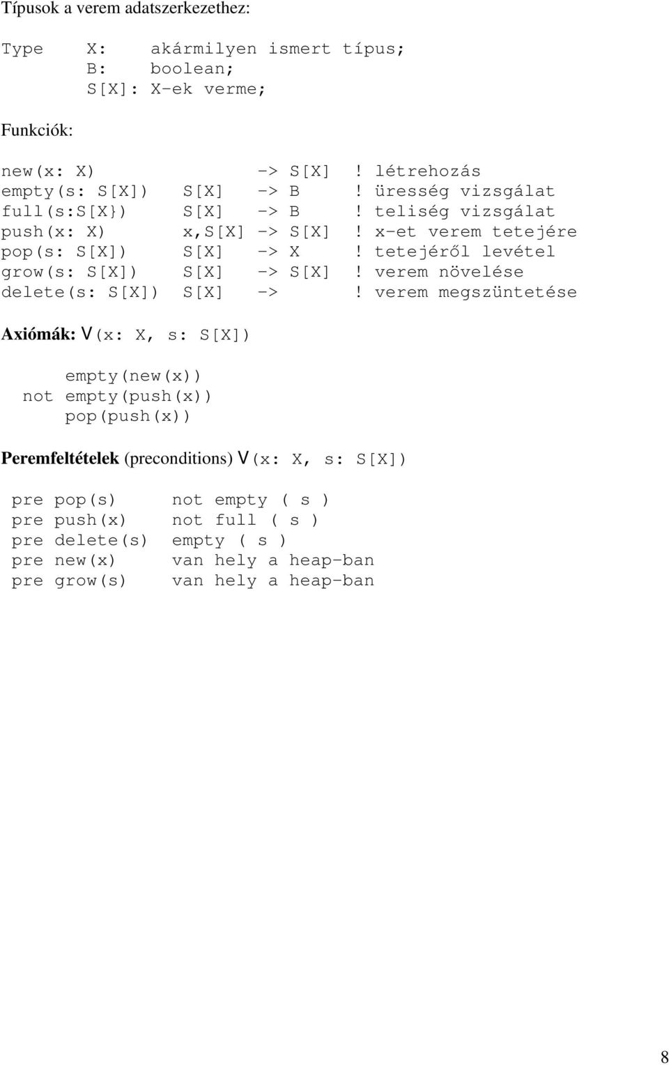 tetejéről levétel grow(s: S[X]) S[X] -> S[X]! verem növelése delete(s: S[X]) S[X] ->!