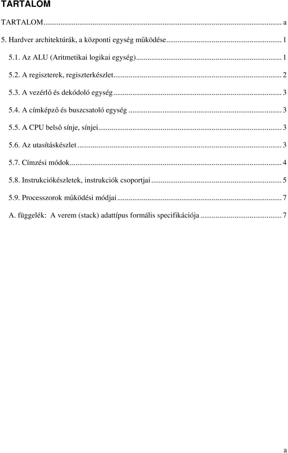 .. 3 5.5. A CPU belső sínje, sínjei... 3 5.6. Az utasításkészlet... 3 5.7. Címzési módok... 4 5.8.