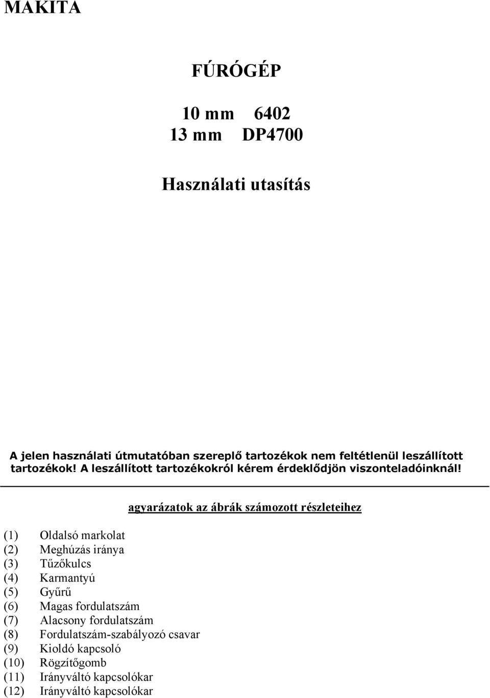 (1) Oldalsó markolat (2) Meghúzás iránya (3) Tűzőkulcs (4) Karmantyú (5) Gyűrű (6) Magas fordulatszám (7) Alacsony fordulatszám