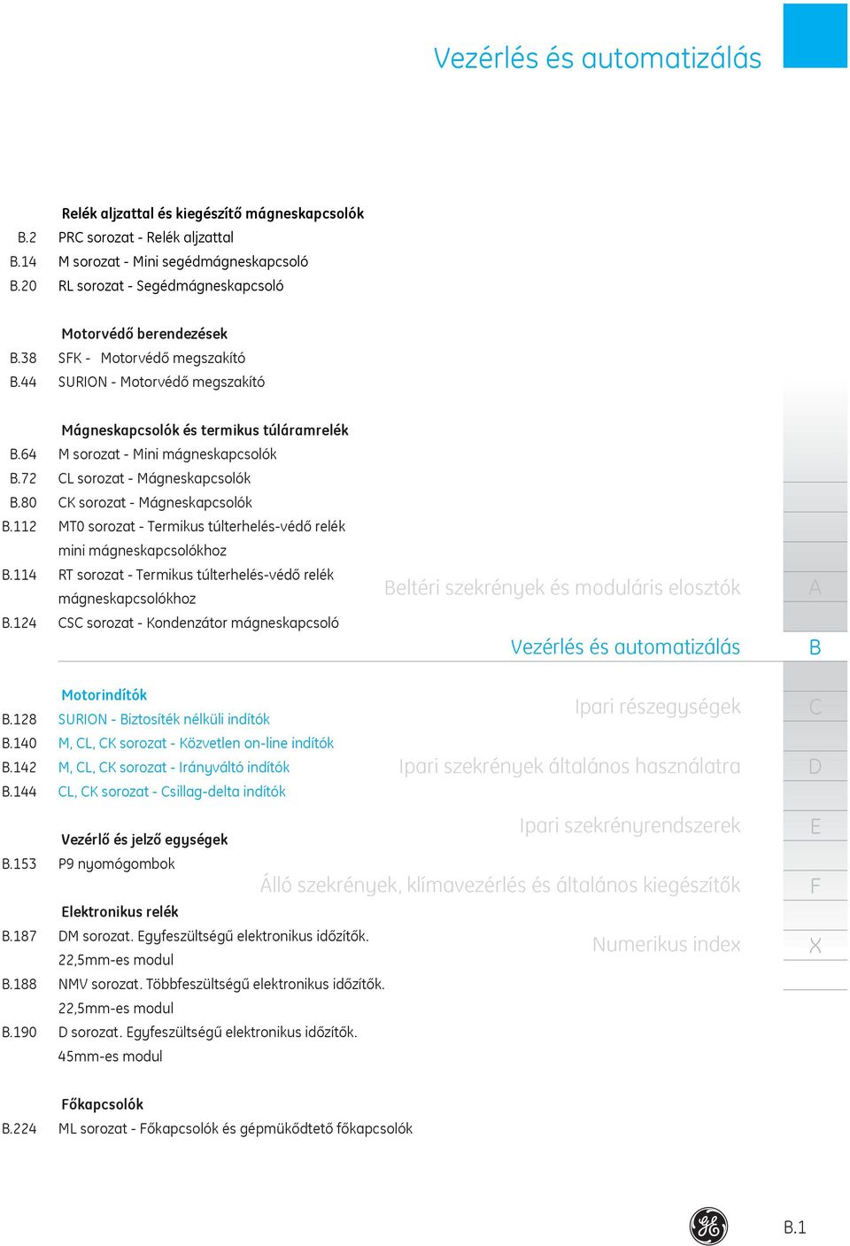 2 MT0 sorozat Termikus túlterhelésvédő relék mini mágneskapcsolókhoz. RT sorozat Termikus túlterhelésvédő relék mágneskapcsolókhoz eltéri szekrények és moduláris elosztók.