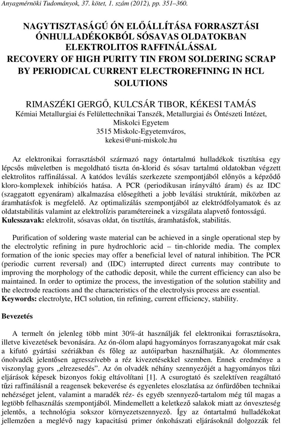 SOLUTIONS RIMASZÉKI GERGŐ, KULCSÁR TIBOR, KÉKESI TAMÁS Kémiai Metallurgiai és Felülettechnikai Tanszék, Metallurgiai és Öntészeti Intézet, Miskolci Egyetem 3515 Miskolc-Egyetemváros,