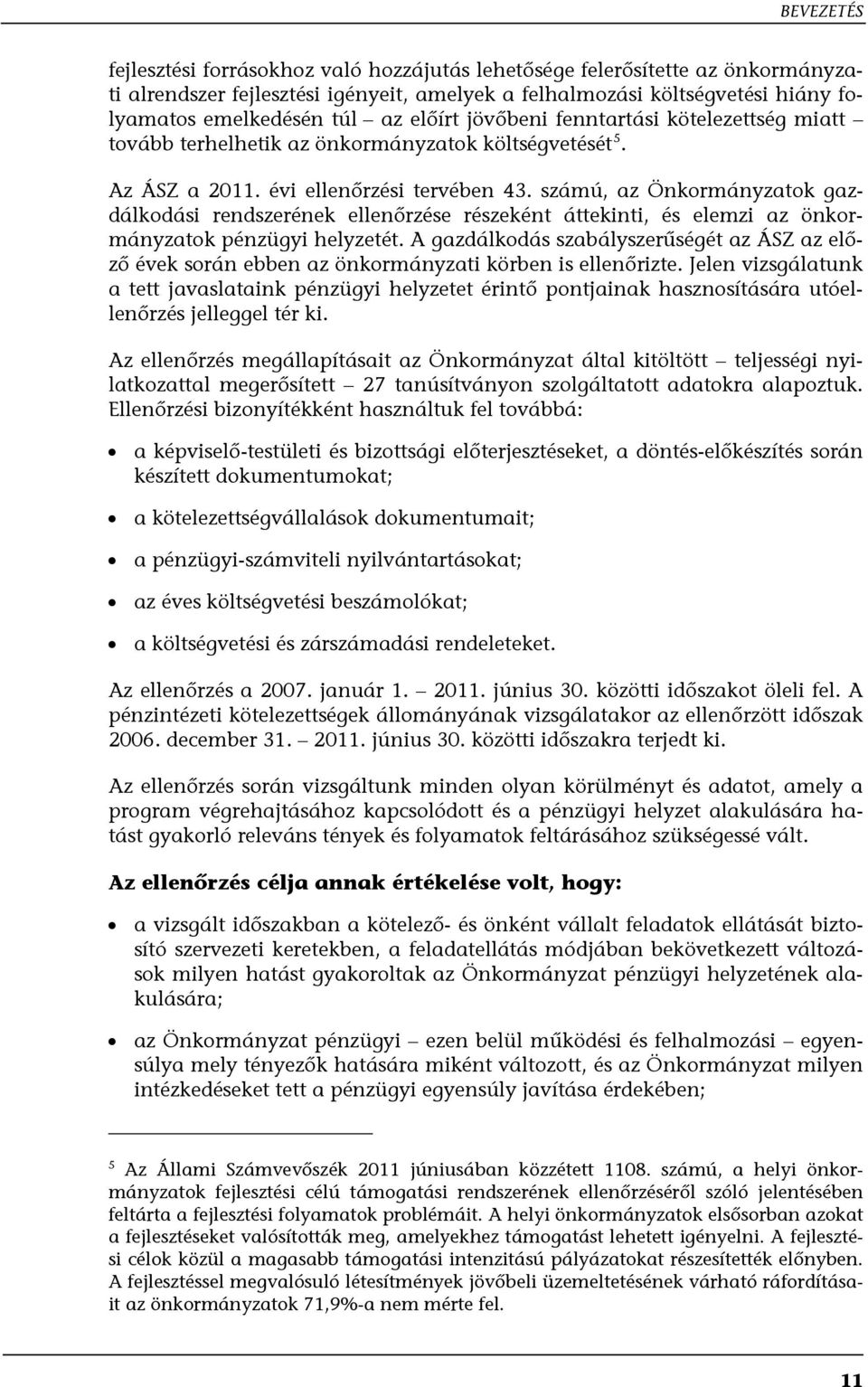 számú, az Önkormányzatok gazdálkodási rendszerének ellenőrzése részeként áttekinti, és elemzi az önkormányzatok pénzügyi helyzetét.