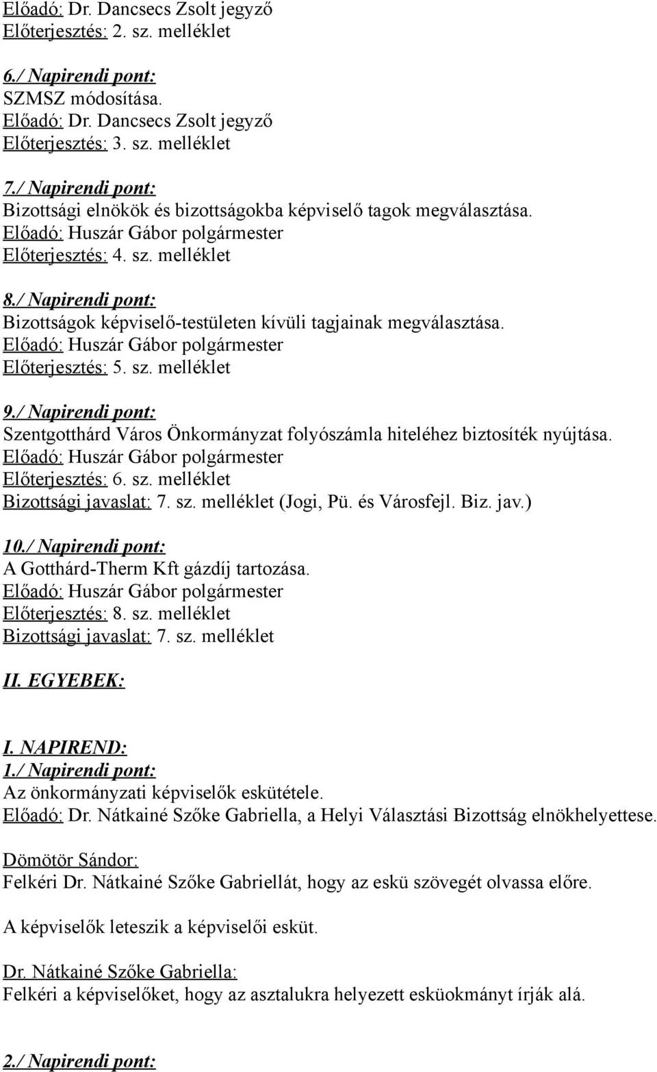 / Napirendi pont: Bizottságok képviselő-testületen kívüli tagjainak megválasztása. Előterjesztés: 5. sz. melléklet 9.