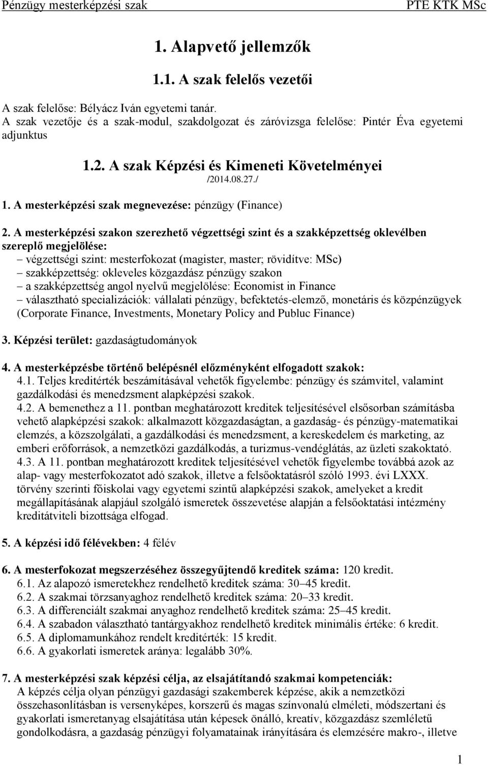 A mesterképzési szakon szerezhető végzettségi szint és a szakképzettség oklevélben szereplő megjelölése: végzettségi szint: mesterfokozat (magister, master; rövidítve: MSc) szakképzettség: okleveles