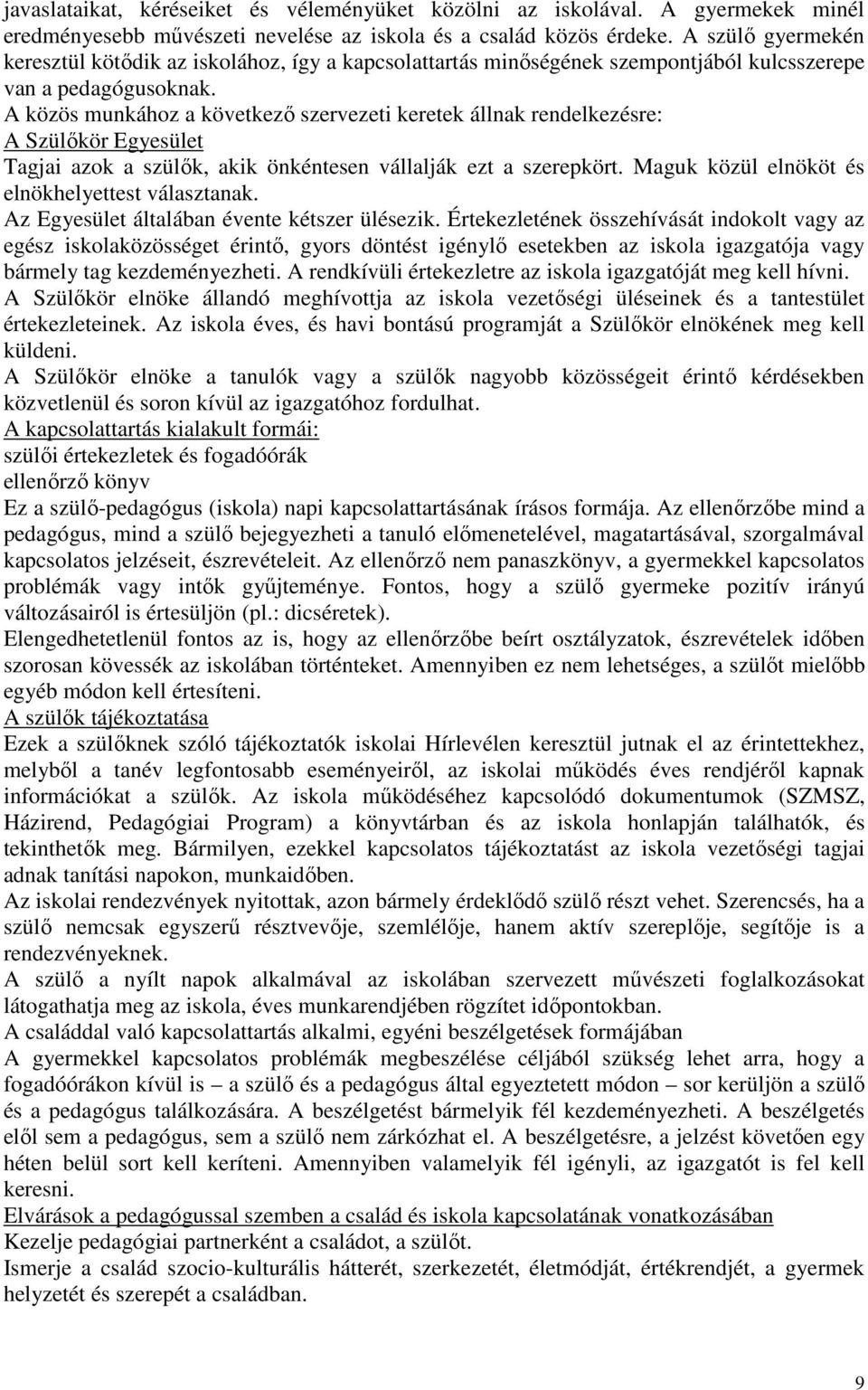 A közös munkához a következı szervezeti keretek állnak rendelkezésre: A Szülıkör Egyesület Tagjai azok a szülık, akik önkéntesen vállalják ezt a szerepkört.