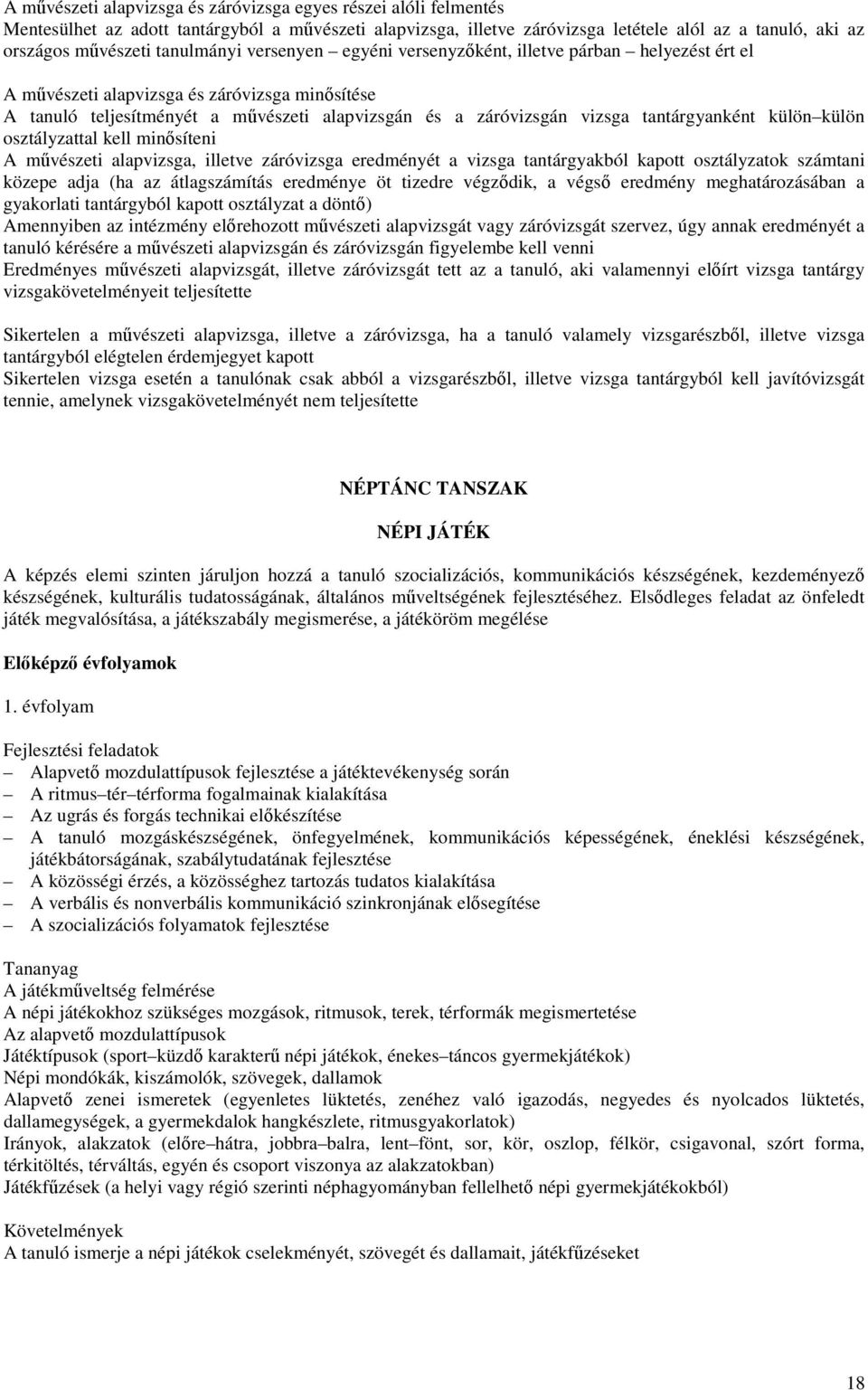 tantárgyanként külön külön osztályzattal kell minısíteni A mővészeti alapvizsga, illetve záróvizsga eredményét a vizsga tantárgyakból kapott osztályzatok számtani közepe adja (ha az átlagszámítás