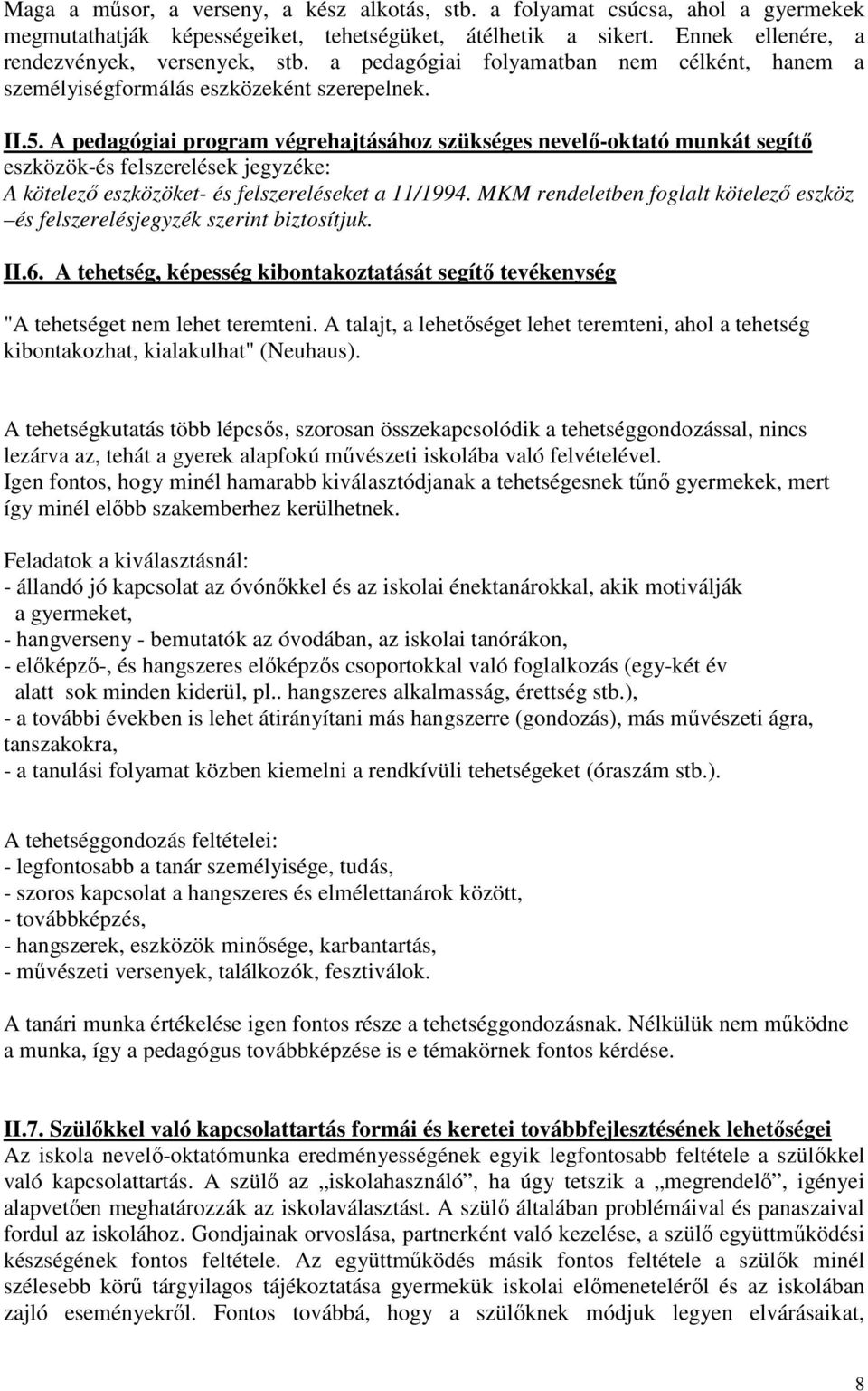 A pedagógiai program végrehajtásához szükséges nevelı-oktató munkát segítı eszközök-és felszerelések jegyzéke: A kötelezı eszközöket- és felszereléseket a 11/1994.