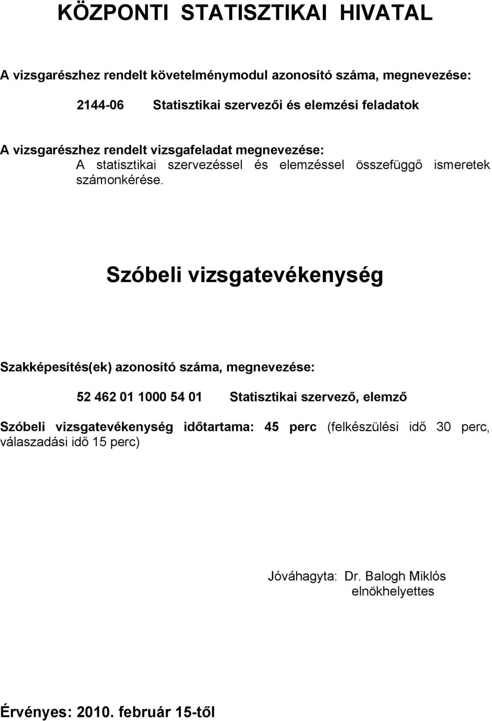 Szóbeli vizsgatevékenység Szakképesítés(ek) azonosító száma, megnevezése: 52 462 01 1000 54 01 Statisztikai szervező, elemző Szóbeli