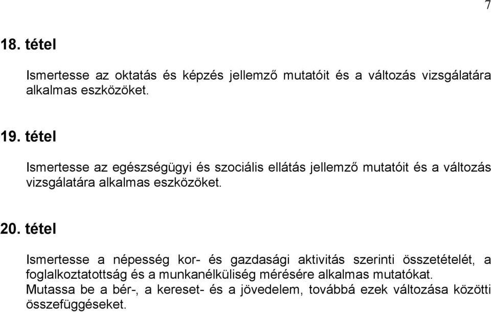 20. tétel Ismertesse a népesség kor- és gazdasági aktivitás szerinti összetételét, a foglalkoztatottság és a