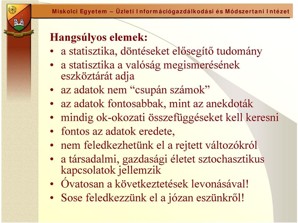 összefüggéseket kell keresni fontos az adatok eredete, nem feledkezhetünk el a rejtett változókról a társadalmi,