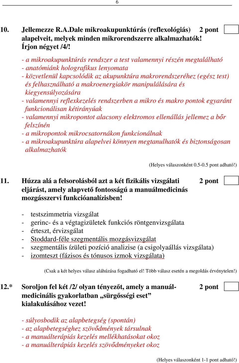 makroenergiakör manipulálására és kiegyensúlyozására - valamennyi reflexkezelés rendszerben a mikro és makro pontok egyaránt funkcionálisan kétirányúak - valamennyi mikropontot alacsony elektromos