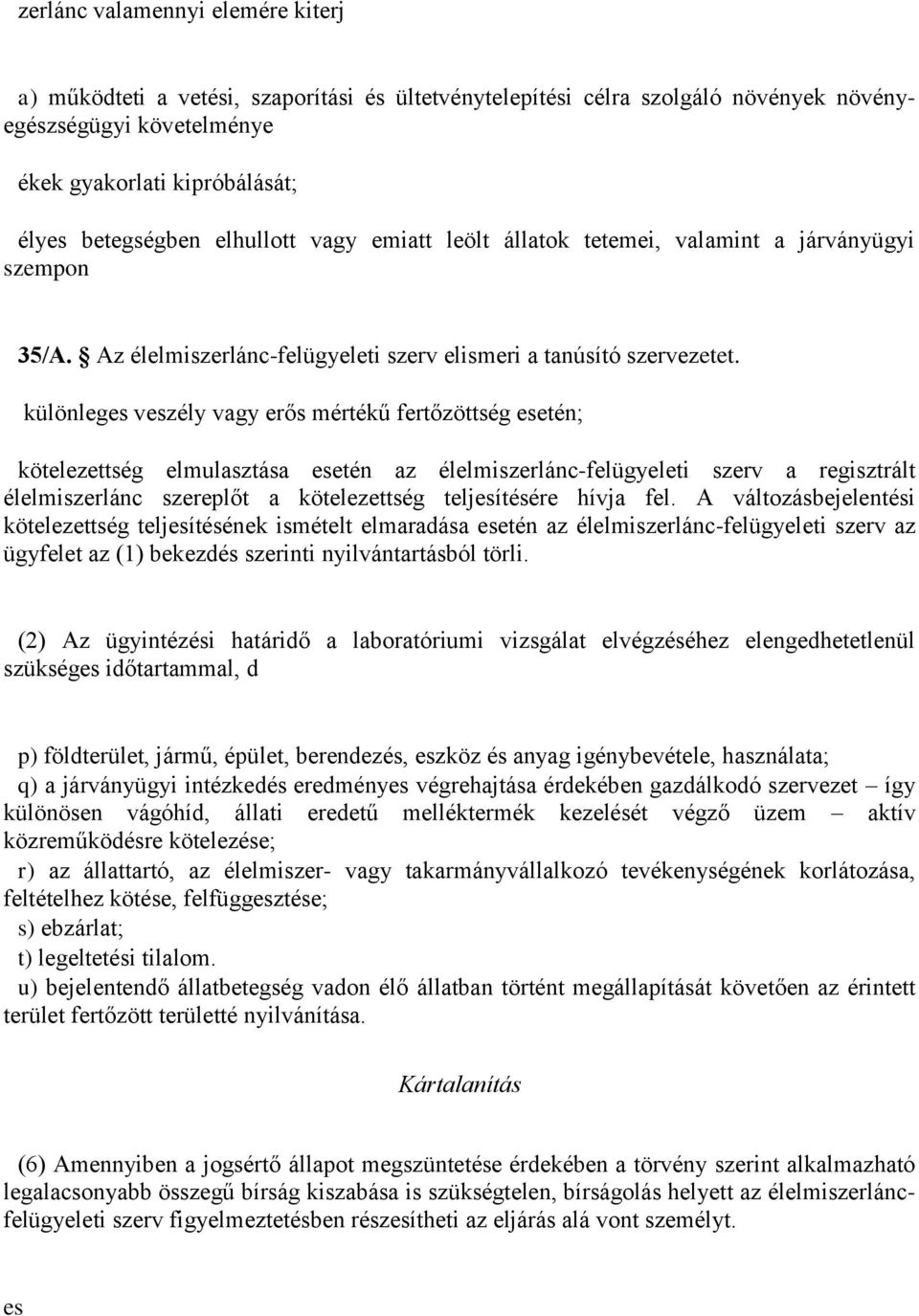 különleges veszély vagy erős mértékű fertőzöttség esetén; kötelezettség elmulasztása esetén az élelmiszerlánc-felügyeleti szerv a regisztrált élelmiszerlánc szereplőt a kötelezettség teljesítésére