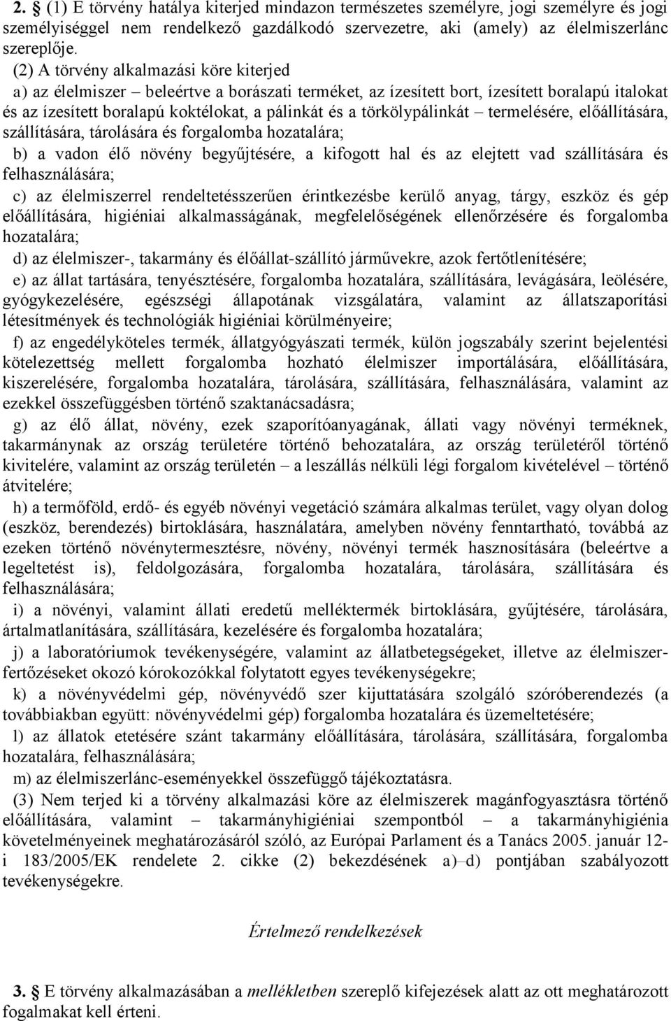 törkölypálinkát termelésére, előállítására, szállítására, tárolására és forgalomba hozatalára; b) a vadon élő növény begyűjtésére, a kifogott hal és az elejtett vad szállítására és felhasználására;