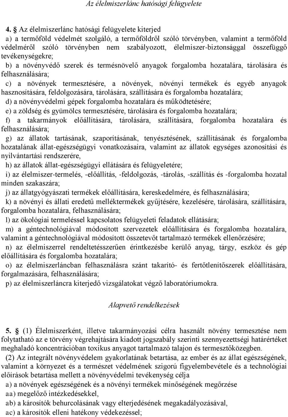 élelmiszer-biztonsággal összefüggő tevékenységekre; b) a növényvédő szerek és termésnövelő anyagok forgalomba hozatalára, tárolására és felhasználására; c) a növények termesztésére, a növények,