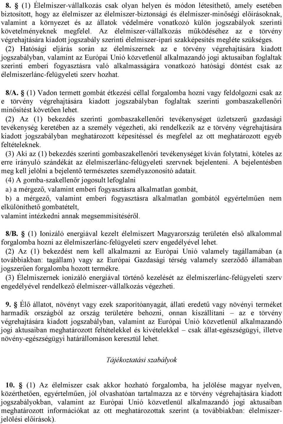 Az élelmiszer-vállalkozás működéséhez az e törvény végrehajtására kiadott jogszabály szerinti élelmiszer-ipari szakképesítés megléte szükséges.