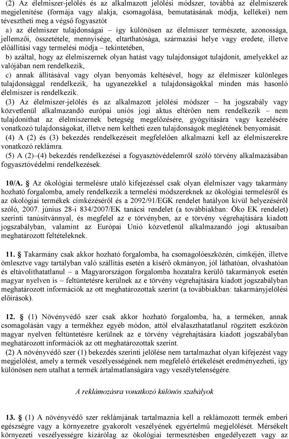 vagy termelési módja tekintetében, b) azáltal, hogy az élelmiszernek olyan hatást vagy tulajdonságot tulajdonít, amelyekkel az valójában nem rendelkezik, c) annak állításával vagy olyan benyomás