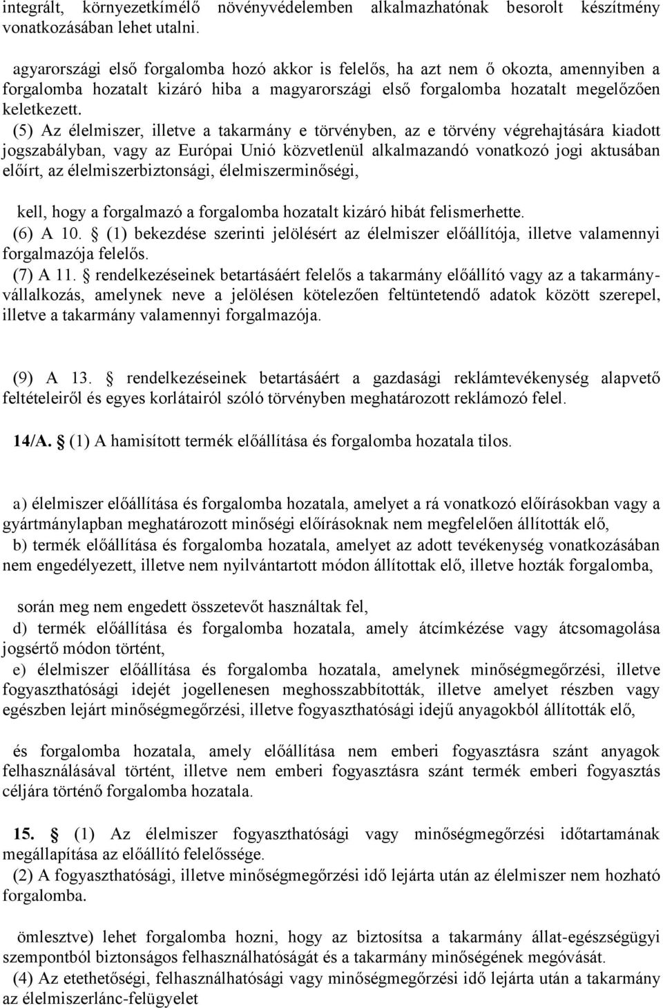 (5) Az élelmiszer, illetve a takarmány e törvényben, az e törvény végrehajtására kiadott jogszabályban, vagy az Európai Unió közvetlenül alkalmazandó vonatkozó jogi aktusában előírt, az